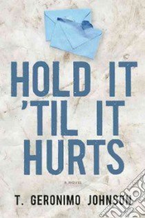 Hold It 'til It Hurts libro in lingua di Johnson T. Geronimo
