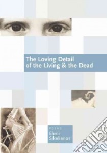 The Loving Detail of the Living & the Dead libro in lingua di Sikelianos Eleni
