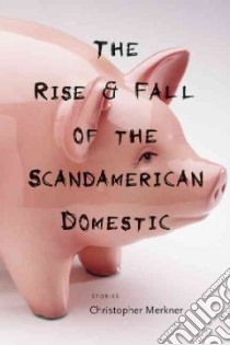 The Rise & Fall of the Scandamerican Domestic libro in lingua di Merkner Christopher
