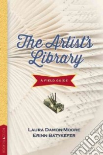 The Artist's Library libro in lingua di Damon-moore Laura, Batykefer Erinn, Pigza Jessica (INT)