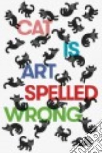 Cat Is Art Spelled Wrong libro in lingua di Casey Caroline (EDT), Fischbach Chris (EDT), Schultz Sarah (EDT)