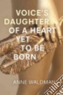 Voice's Daughter of a Heart Yet to Be Born libro in lingua di Waldman Anne