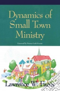 Dynamics of Small Town Ministry libro in lingua di Farris Lawrence W., Everist Norma Cook (FRW)