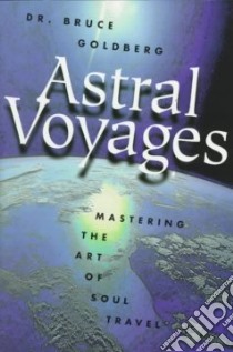 Astral Voyages libro in lingua di Goldberg Bruce