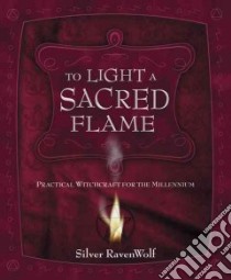 To Light a Sacred Flame libro in lingua di Ravenwolf Silver