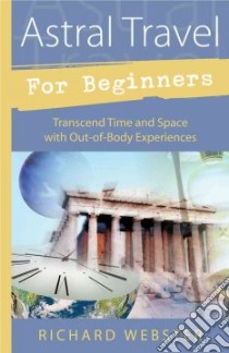 Astral Travel for Beginners libro in lingua di Webster Richard