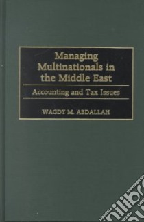Managing Multinationals in the Middle East libro in lingua di Abdallah Wagdy M.