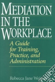 Mediation in the Workplace libro in lingua di Weinstein Rebecca Jane