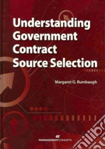 Understanding Government Contract Source Selection libro in lingua di Rumbaugh Margaret G.
