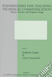 Foundations for Teaching Technical Communication libro in lingua di Staples Katherine (EDT), Ornatowski Cezar M. (EDT)