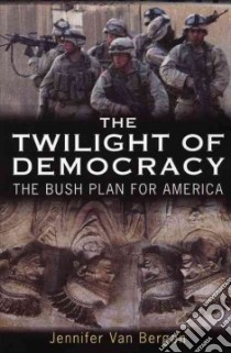The Twilight Of Democracy libro in lingua di Van Bergen Jennifer