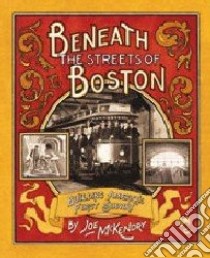 Beneath The Streets Of Boston libro in lingua di McKendry Joe