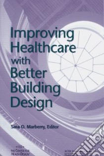Improving Healthcare With Better Building Design libro in lingua di Marberry Sara O. (EDT)