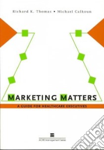 Marketing Matters libro in lingua di Thomas Richard K., Calhoun Michael