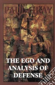 The Ego and Analysis of Defense libro in lingua di Gray Paul