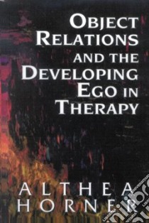Object Relations and the Developing Ego in Therapy libro in lingua di Horner Althea