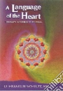 A Language of the Heart libro in lingua di Schultz D. Franklin Ph.D.