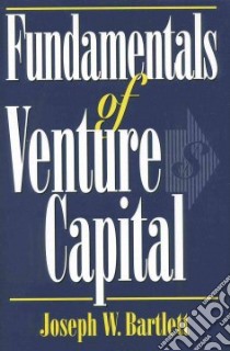 Fundamentals of Venture Capital libro in lingua di Bartlett Joseph W.