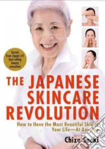 The Japanese Skincare Revolution libro in lingua di Saeki Chizu, Yokota Kay (TRN), Takayama Hirokazu (PHT)