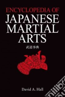 Encyclopedia of Japanese Martial Arts libro in lingua di Hall David A.