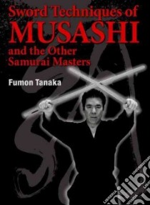 Sword Techniques of Musashi and the Other Samurai Masters libro in lingua di Tanaka Fumon