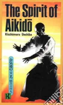 The Spirit of Aikido libro in lingua di Ueshiba Kisshomaru, Unno Taitetsu (TRN)