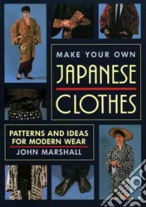 Make Your Own Japanese Clothes libro in lingua di Marshall John
