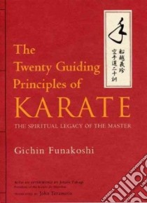 The Twenty Guiding Principles of Karate libro in lingua di Funakoshi Gichin, Nakasone Genwa (CON), Takagi Jotaro (AFT), Teramoto John (TRN)