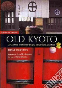 Old Kyoto libro in lingua di Durston Diane, Birmingham Lucy (PHT), Richie Donald (FRW)
