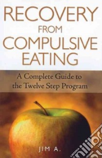 Recovery from Compulsive Eating libro in lingua di A. Jim