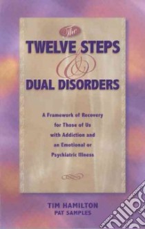 The Twelve Steps and Dual Disorders libro in lingua di Hamilton Tim, Samples Pat