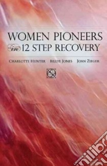 Women Pioneers in 12 Step Recovery libro in lingua di Hunter Charlotte, Jones Billye, Zieger Joan, Hazelden Foundation (COR)