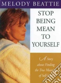 Stop Being Mean to Yourself libro in lingua di Beattie Melody