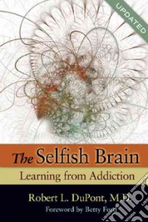The Selfish Brain libro in lingua di Dupont Robert L., Ford Betty (FRW)