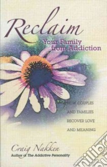 Reclaim Your Family from Addiction libro in lingua di Nakken Craig