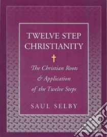 Twelve Step Christianity libro in lingua di Selby Saul