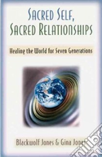 Sacred Self, Sacred Relationships libro in lingua di Jones Blackwolf, Jones Gina