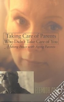 Taking Care of Parents Who Didn't Take Care of You libro in lingua di Cade Eleanor