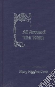 All Around the Town libro in lingua di Clark Mary Higgins