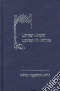 Loves Music, Loves to Dance libro in lingua di Clark Mary Higgins