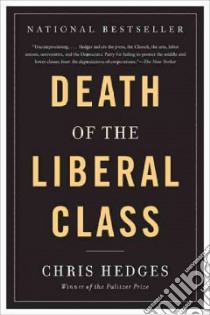 Death of the Liberal Class libro in lingua di Hedges Chris