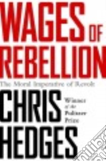 Wages of Rebellion libro in lingua di Hedges Chris