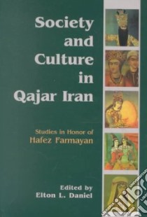 Society and Culture in Qajar Iran libro in lingua di Farmayan Hafez F. (EDT), Daniel Elton L. (EDT)
