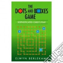The Dots and Boxes Game libro in lingua di Berlekamp Elwyn R.