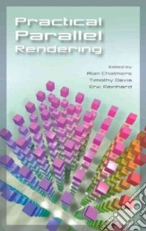Practical Parallel Rendering libro in lingua di Chalmers Alan (EDT), Davis Timothy A. (EDT), Reinhard Erik (EDT)