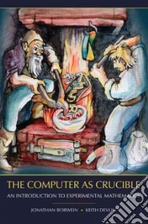 The Computer As Crucible libro in lingua di Borwein Jonathan, Devlin Keith, Hofmann Karl H. (ILT)