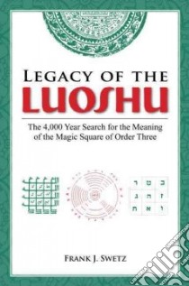 Legacy of the Luoshu libro in lingua di Swetz Frank J.