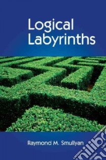 Logical Labyrinths libro in lingua di Smullyan Raymond M.
