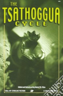 The Tsathoggua Cycle libro in lingua di Ambuehl James, Anderson James, Dale Terry, Glasby John S., Hall Loay, Heather Rod, Hilger Ron, Myers Gary, Sargent Stanley C., Smith Clark Ashton, Vester Henry J. III, Price Robert M. (EDT)