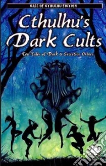Cthulhu's Dark Cults libro in lingua di Conyers David (INT), Sunseri John, Goodrich John, Witteveen David, Jones William